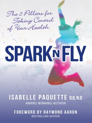 cover image of Spark n Fly: the 5 Pillars for Taking Control of Your Health
